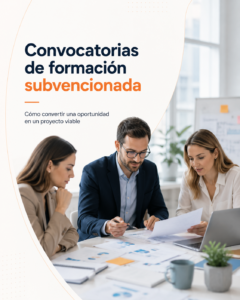 Lee más sobre el artículo Convocatorias de formación subvencionada: cómo convertir una oportunidad en un proyecto viable